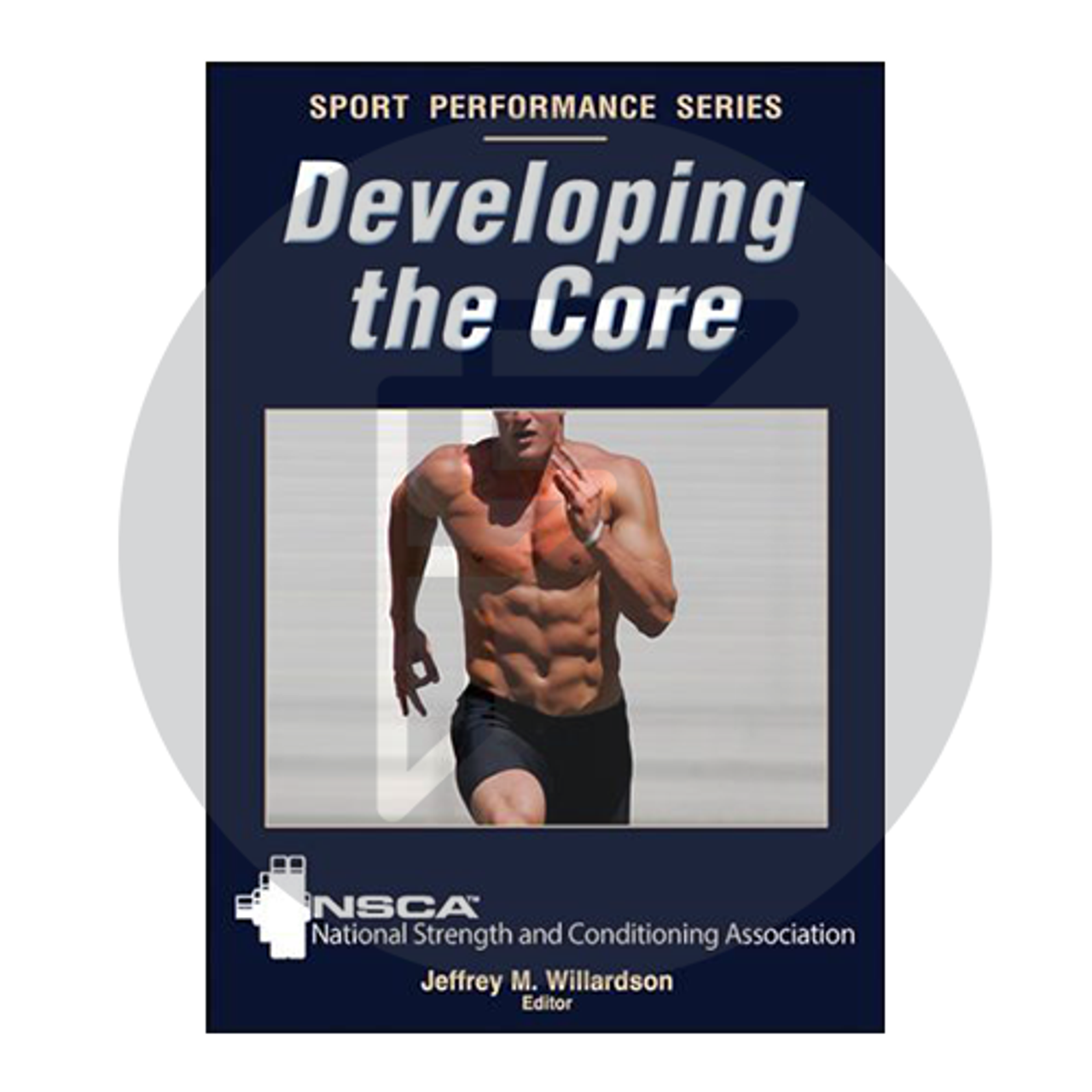 Developing the Core (Sport Performance Series by NSCA)